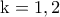 \rm k=1,2