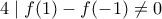 4 \mid f(1) - f(-1) \neq 0