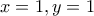 x=1, y=1