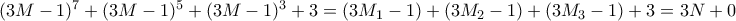 (3M-1)^7+(3M-1)^5+  (3M-1)^3+3 = (3M_1-1) +(3M_2-1)+ (3M_3-1) +3= 3N+0