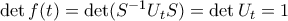 \det f(t) = \det (S^{-1}U_tS) = \det U_t=1 