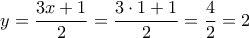 \displaystyle{y=\frac{3x+1}{2}=\frac{3\cdot 1+1}{2}=\frac{4}{2}=2}