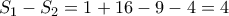 \displaystyle{S_{1}-S_{2}=1+16-9-4=4}