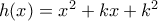h(x)=x^2+kx+k^2