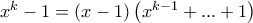 x^{k}-1=\left( x-1\right) \left( x^{k-1}+...+1\right)