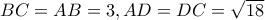 BC=AB=3, AD=DC=\sqrt{18}