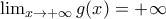 \lim_{x\rightarrow+\infty}g(x)=+\infty