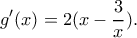 \displaystyle g'(x) = 2(x - \frac{3}{x}). \displaystyle g'(x) = 2(x - \frac{3}{x}).