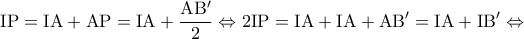 \displaystyle{{\rm I}{\rm P} = {\rm I}{\rm A} + {\rm A}{\rm P} = {\rm I}{\rm A} + \frac{{{\rm A}{\rm B}'}}{2} \Leftrightarrow 2{\rm I}{\rm P} = {\rm I}{\rm A} + {\rm I}{\rm A} + {\rm A}{\rm B}' = {\rm I}{\rm A} + {\rm I}{\rm B}' \Leftrightarrow }
