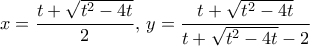 \displaystyle{x=\frac{ t+\sqrt{t^2-4t}}{2}, \, y =  \frac{ t+\sqrt{t^2-4t}}{t+\sqrt{t^2-4t}-2}