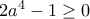 2a^4-1\geq 0 