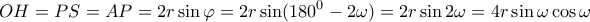 \displaystyle OH = PS = AP = 2r\sin \varphi = 2r\sin ({180^0} - 2\omega ) = 2r\sin 2\omega = 4r\sin \omega \cos \omega \displaystyle OH = PS = AP = 2r\sin \varphi = 2r\sin ({180^0} - 2\omega ) = 2r\sin 2\omega = 4r\sin \omega \cos \omega