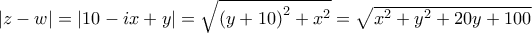 \left| z-w \right|=\left| 10-ix+y \right|=\sqrt{{{(y+10)}^{2}}+{{x}^{2}}}=\sqrt{{{x}^{2}}+{{y}^{2}}+20y+100}
