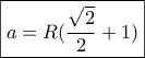 \boxed{a = R(\frac{{\sqrt 2 }}{2} + 1)}