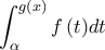 \displaystyle \int_\alpha ^{g\left( x \right)} {f\left( t \right)} dt