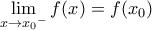 \underset{x\to {{x}_{0}}^{-}}{\mathop{\lim }}\,f(x)=f({{x}_{0}})