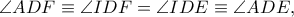 \angle ADF \equiv \angle IDF=\angle IDE \equiv \angle ADE, \angle ADF \equiv \angle IDF=\angle IDE \equiv \angle ADE,