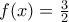 f(x)=\frac{3}{2}