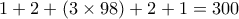 1+2+(3\times 98)+2+1=300 1+2+(3\times 98)+2+1=300