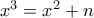 x^3=x^2+n