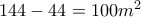 144-44=100m^{2}