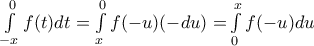 \int\limits_{-x}^{0}{f(t)dt}=\int\limits_{x}^{0}{f(-u)(-du)=}\int\limits_{0}^{x}{f(-u)du} \int\limits_{-x}^{0}{f(t)dt}=\int\limits_{x}^{0}{f(-u)(-du)=}\int\limits_{0}^{x}{f(-u)du}