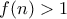f(n) > 1