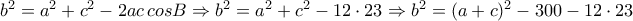 b^2=a^2+c^2-2ac\,cosB\Rightarrow b^2=a^2+c^2-12\cdot 23\Rightarrow b^2=(a+c)^2-300-12\cdot 23