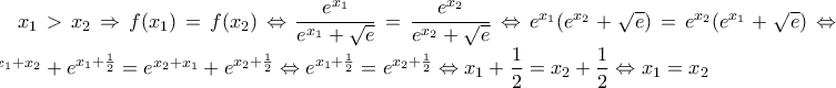 x_1>x_2 \Rightarrow f(x_1)=f(x_2) \Leftrightarrow \dfrac{e^{x_1}}{e^{x_1}+\sqrt{e}}=\dfrac{e^{x_2}}{e^{x_2}+\sqrt{e}} \Leftrightarrow e^{x_1}(e^{x_2}+\sqrt {e})=e^{x_2}(e^{x_1}+\sqrt {e}) \Leftrightarrow e^{x_1+x_2}+e^{x_1+\frac {1} {2}}=e^{x_2+x_1}+e^{x_2+\frac {1} {2}} \Leftrightarrow e^{x_1+\frac {1} {2}}=e^{x_2+\frac {1} {2}} \Leftrightarrow x_1+\dfrac {1}{2}=x_2+\dfrac {1}{2} \Leftrightarrow x_1=x_2 x_1>x_2 \Rightarrow f(x_1)=f(x_2) \Leftrightarrow \dfrac{e^{x_1}}{e^{x_1}+\sqrt{e}}=\dfrac{e^{x_2}}{e^{x_2}+\sqrt{e}} \Leftrightarrow e^{x_1}(e^{x_2}+\sqrt {e})=e^{x_2}(e^{x_1}+\sqrt {e}) \Leftrightarrow e^{x_1+x_2}+e^{x_1+\frac {1} {2}}=e^{x_2+x_1}+e^{x_2+\frac {1} {2}} \Leftrightarrow e^{x_1+\frac {1} {2}}=e^{x_2+\frac {1} {2}} \Leftrightarrow x_1+\dfrac {1}{2}=x_2+\dfrac {1}{2} \Leftrightarrow x_1=x_2