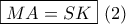 \boxed{MA = SK}\,\,(2)