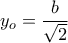 y_o=\dfrac{b}{\sqrt{2}} y_o=\dfrac{b}{\sqrt{2}}