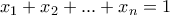 x_1+x_2+...+x_n =1