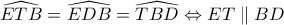 \widehat{ETB}=\widehat{EDB}={\widehat{TBD}}\Leftrightarrow ET\parallel BD