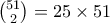 \binom{51}{2} = 25 \times 51