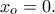 x_{o}= 0.