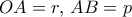 OA=r,\, AB=p