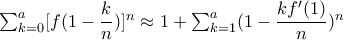 \sum_{k=0}^{a}[f(1-\dfrac{k}{n})]^n\approx 1+\sum_{k=1}^{a}(1-\dfrac{kf'(1)}{n})^n