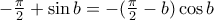 -\frac {\pi}{2}  +\sin b = -( \frac {\pi}{2} -b) \cos b