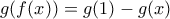 \displaystyle g(f(x))=g(1)-g(x) \displaystyle g(f(x))=g(1)-g(x)