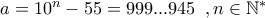 a = {10^n} - 55 = 999...945\,\,\,,n \in {\mathbb{N}^*}