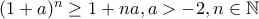 (1+a)^{n}\geq 1+na,a> -2,n\in \mathbb{N} (1+a)^{n}\geq 1+na,a> -2,n\in \mathbb{N}