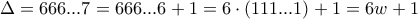 \displaystyle{\Delta = 666 ... 7=666 ...6+1 =6 \cdot (111 ... 1) +1=6w+1}