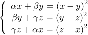 \displaystyle{\left\{ {\begin{array}{*{20}{c}} 
{\alpha   x + \beta   y = {{\left( {x - y} \right)}^2}}\\ 
{\beta   y + \gamma  z = {{\left( {y - z} \right)}^2}}\\ 
{\gamma   z + \alpha  x = {{\left( {z - x} \right)}^2}} 
\end{array}} \right.}