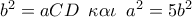 {b^2} = aCD\,\,\,\kappa \alpha \iota \,\,\,{a^2} = 5{b^2}