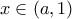 x\in \left (a,1 \right) x\in \left (a,1 \right)