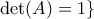 \det(A)=1 \}