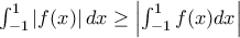 \int_{-1}^{1}\left | f(x) \right |dx\geq \left | \int_{-1}^{1}f(x)dx \right |