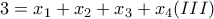 3=x_1+x_2+x_3+x_4 (III) 3=x_1+x_2+x_3+x_4 (III)