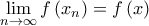 \displaystyle{\mathop {\lim }\limits_{n \to \infty } f\left( {{x_n}} \right) = f\left( x \right)}