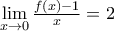\underset{x\to 0}{\mathop{\lim }}\,\frac{f(x)-1}{x}=2